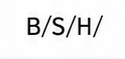 B/S/H